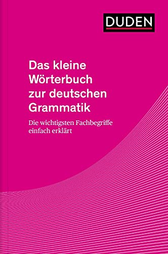 Das kleine Wörterbuch zur deutschen Grammatik: Die wichtigsten Fachbegriffe einfach erklärt (Duden - Spezialwörterbücher)