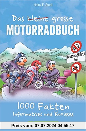 Das kleine große Motorradbuch: 1﻿001 informative, nützliche und kuriose Fakten. Das Bikerbuch mit Tipps rund ums Motorradfahren. Die nicht immer ernste Lektüre für jeden echten Biker.