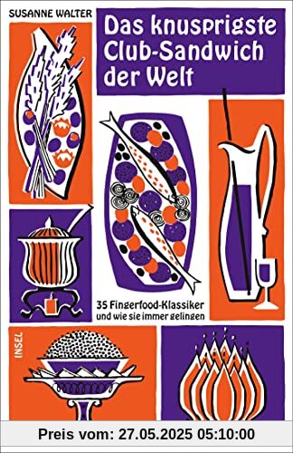 Das knusprigste Club-Sandwich der Welt: 35 Fingerfood-Klassiker und wie sie immer gelingen (insel taschenbuch)