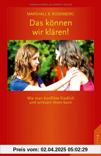 Das können wir klären!: Wie man Konflikte friedlich und wirksam lösen kann. GFK: Die Ideen & ihre Anwendung: Wie man Konflikte friedlich und wirksam ... Kommunikation: Die Ideen & ihre Anwendung