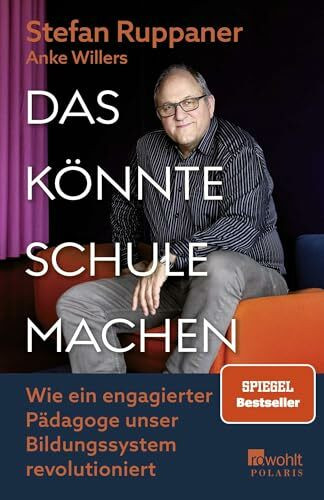 Das könnte Schule machen: Wie ein engagierter Pädagoge unser Bildungssystem revolutioniert