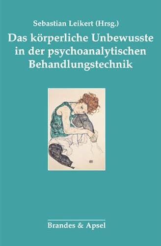 Das körperliche Unbewusste in der psychoanalytischen Behandlung: Veränderungen in der psychodynamischen Behandlungstechnik