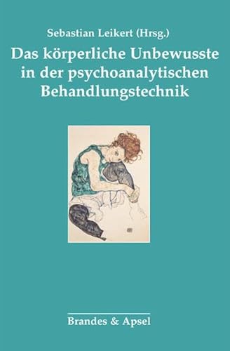 Das körperliche Unbewusste in der psychoanalytischen Behandlung: Veränderungen in der psychodynamischen Behandlungstechnik