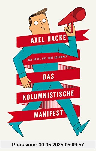 Das kolumnistische Manifest: Das Beste aus 1001 Kolumnen