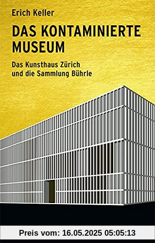 Das kontaminierte Museum: Das Kunsthaus Zürich und die Sammlung Bührle