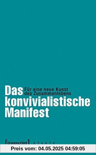 Das konvivialistische Manifest: Für eine neue Kunst des Zusammenlebens (herausgegeben von Frank Adloff und Claus Leggewie in Zusammenarbeit mit dem ... aus dem Französischen von Eva Moldenhauer)