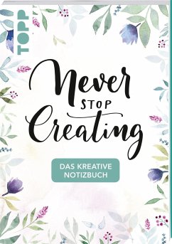 Das kreative Notizbuch Never stop creating (DIN A5) von Frech