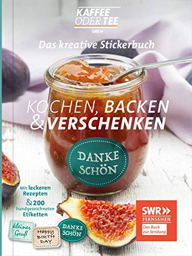 Das kreative Stickerbuch KAFFEE ODER TEE - Kochen, Backen und Verschenken: 200 handgezeichnete Etiketten und leckere Original-Rezepte aus der beliebten Sendung des SWR von Frech