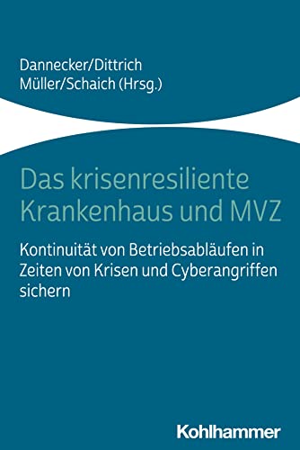 Das krisenresiliente Krankenhaus und MVZ: Kontinuität von Betriebsabläufen in Zeiten von Krisen und Cyberangriffen sichern Das krisenresiliente Krankenhaus und MVZ: Kontinuität von Betriebsabläufen in Zeiten von Krisen und Cyberangriffen sichern