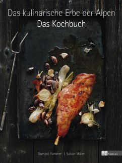 Das kulinarische Erbe der Alpen - Das Kochbuch von AT Verlag / AZ Fachverlage
