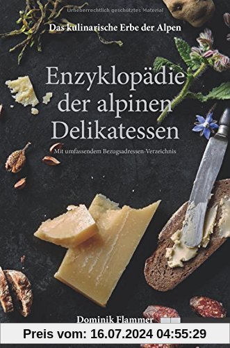 Das kulinarische Erbe der Alpen - Enzyklopädie der alpinen Delikatessen: Mit umfassendem Bezugsadressen-Verzeichnis