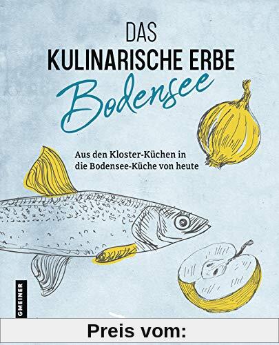 Das kulinarische Erbe des Bodensees (Kultur erleben im GMEINER-Verlag)