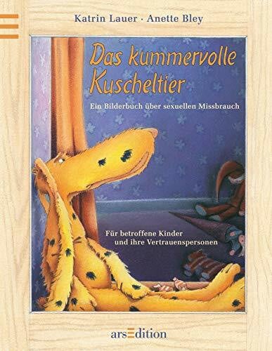 Das kummervolle Kuscheltier - Ein Bilderbuch über sexuellen Missbrauch: Für betroffene Kinder ... Das kummervolle Kuscheltier - Ein Bilderbuch über sexuellen Missbrauch: Für betroffene Kinder ...