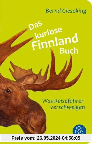 Das kuriose Finnland-Buch: Was Reiseführer verschweigen (Fischer TaschenBibliothek)
