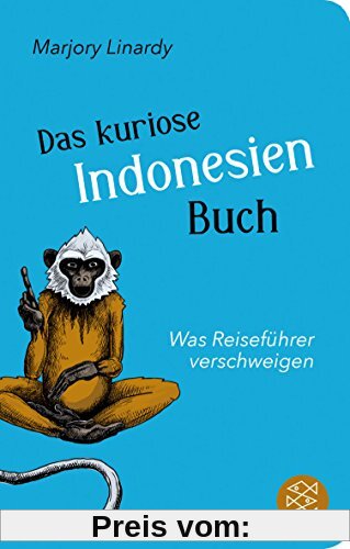 Das kuriose Indonesien-Buch: Was Reiseführer verschweigen (Fischer TaschenBibliothek)