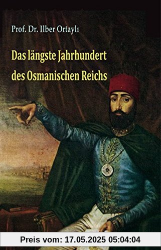 Das längste Jahrhundert des Osmanischen Reichs