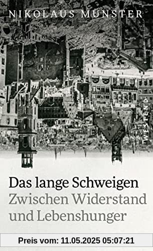Das lange Schweigen: Zwischen Widerstand und Lebenshunger