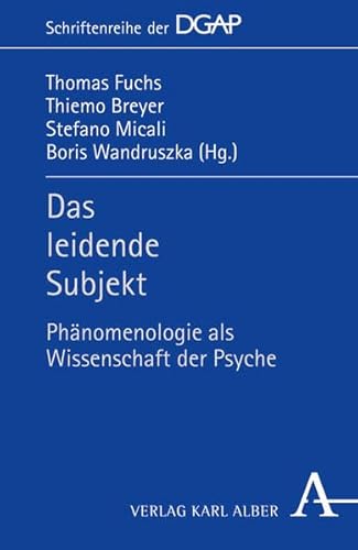 Das leidende Subjekt: Phänomenologie als Wissenschaft der Psyche (DGAP - Schriftenreihe der Deutschen Gesellschaft für phänomenologische Anthropologie, Psychiatrie und Psychotherapie (DGAP))