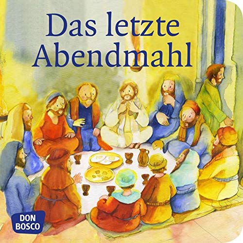 Das letzte Abendmahl. Mini-Bilderbuch.: Don Bosco Minis: Kinderbibelgeschichten.