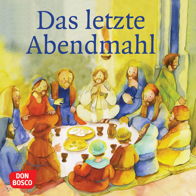 Das letzte Abendmahl. Mini-Bilderbuch. von Don Bosco Medien