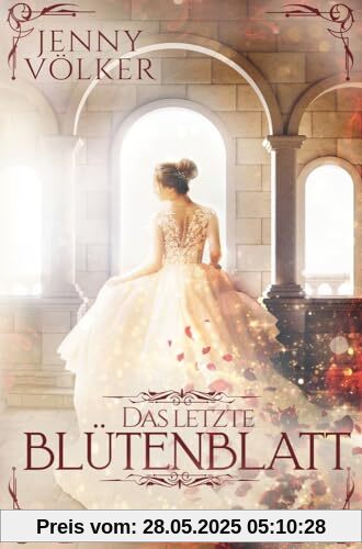 Das letzte Blütenblatt: Märchenhafte Romantasy