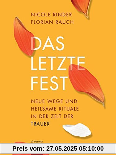 Das letzte Fest: Neue Wege und heilsame Rituale in der Zeit der Trauer Das letzte Fest: Neue Wege und heilsame Rituale in der Zeit der Trauer