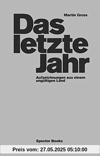 Das letzte Jahr: Aufzeichnungen aus einem ungültigen Land