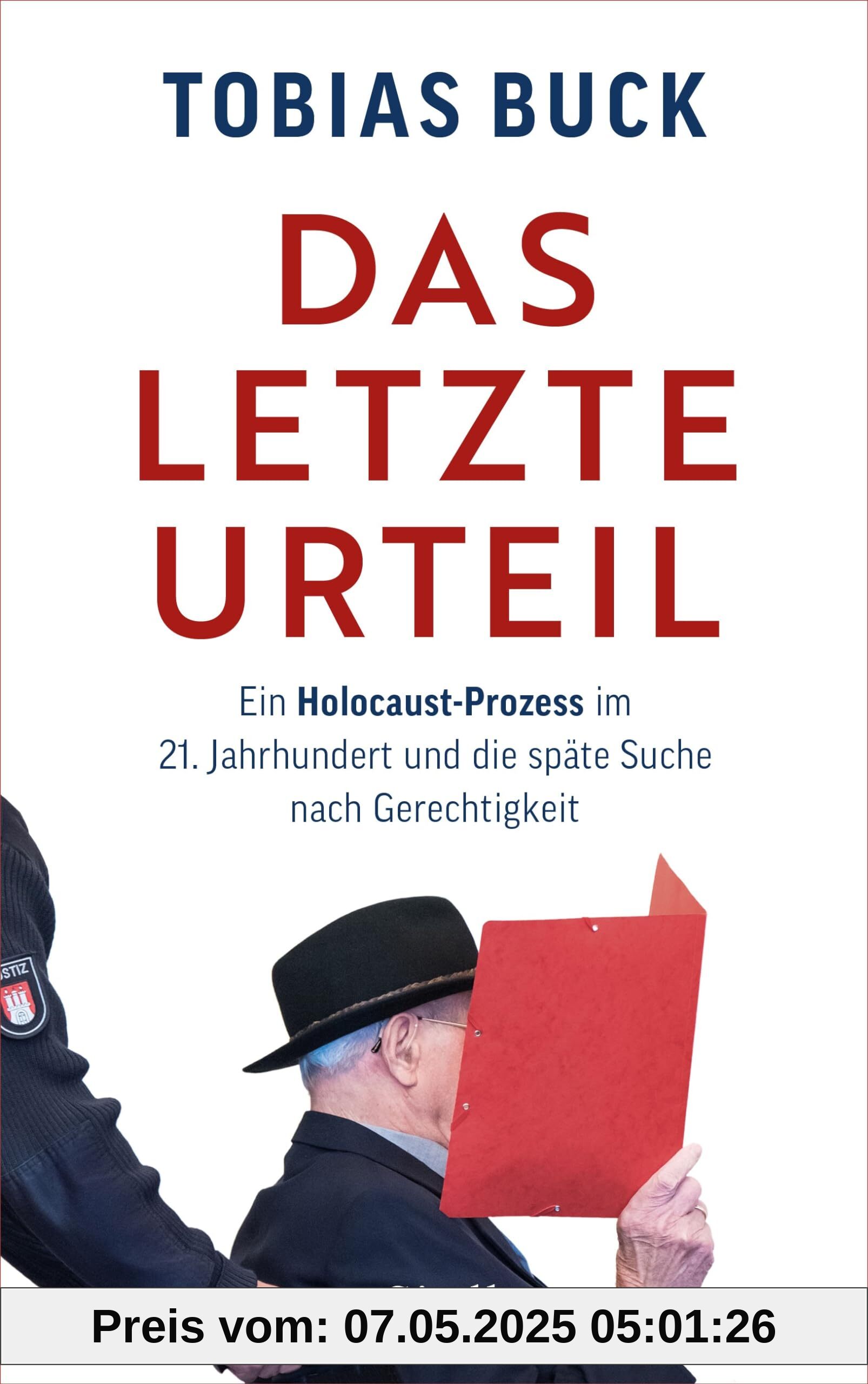 Das letzte Urteil: Ein Holocaust-Prozess im 21. Jahrhundert und die späte Suche nach Gerechtigkeit