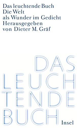 Das leuchtende Buch: Die Welt als Wunder im Gedicht Das leuchtende Buch: Die Welt als Wunder im Gedicht von Insel Verlag