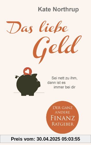 Das liebe Geld: Sei nett zu ihm, dann ist es immer bei dir