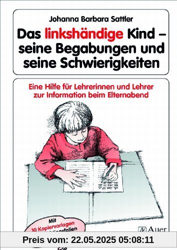 Das linkshändige Kind - Begabungen und Schwierigkeiten: Eine Hilfe für Lehrerinnen und Lehrer zur Information beim Elternabend, Kopiervorlagen (Alle Klassenstufen)