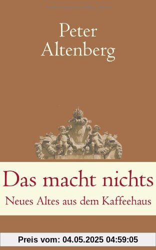 Das macht nichts: Neues Altes aus dem Kaffeehaus