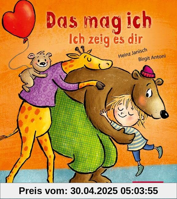 Das mag ich. Ich zeig es dir: 3. Buch der erfolgreichen Reihe Ich zeig es dir für das Lesen von Anfang an. Mit Stanzung in Herzform. Ab 6 Monaten