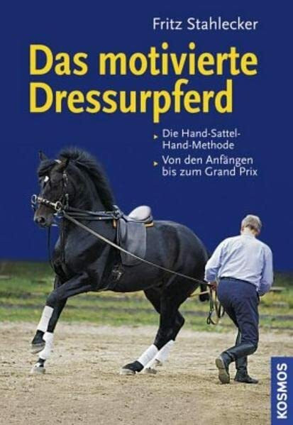 Das motivierte Dressurpferd: Die Hand-Sattel-Hand-Methode