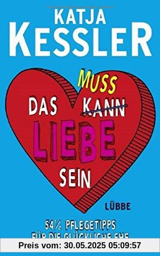 Das muss Liebe sein: 54 1/2 Pflegetipps für die glückliche Ehe