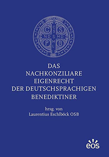 Das nachkonziliare Eigenrecht der deutschsprachigen Benediktiner Das nachkonziliare Eigenrecht der deutschsprachigen Benediktiner von Eos Verlag U. Druck