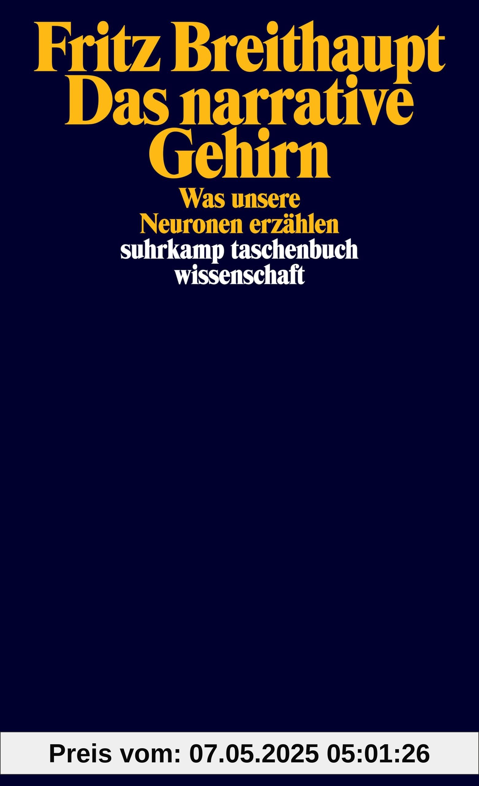 Das narrative Gehirn: Was unsere Neuronen erzählen (suhrkamp taschenbuch wissenschaft)