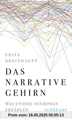 Das narrative Gehirn: Was unsere Neuronen erzählen