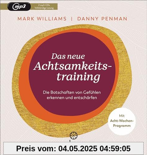 Das neue Achtsamkeitstraining: Die Botschaften von Gefühlen erkennen und entschärfen - Mit Acht-Wochen-Programm