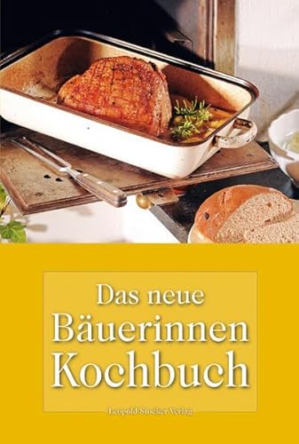 Das neue Bäuerinnen Kochbuch: Traditionelle und kreative Rezepte