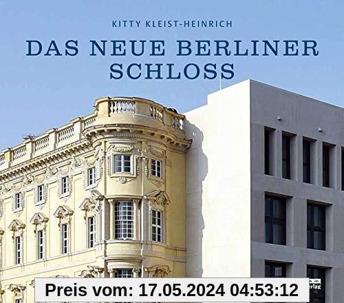Das neue Berliner Schloss: Vom Stadtschloss zum Humboldt Forum
