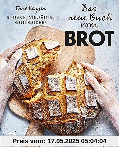 Das neue Buch vom Brot: Einfach, vielfältig, gelingsicher Das neue Buch vom Brot: Einfach, vielfältig, gelingsicher