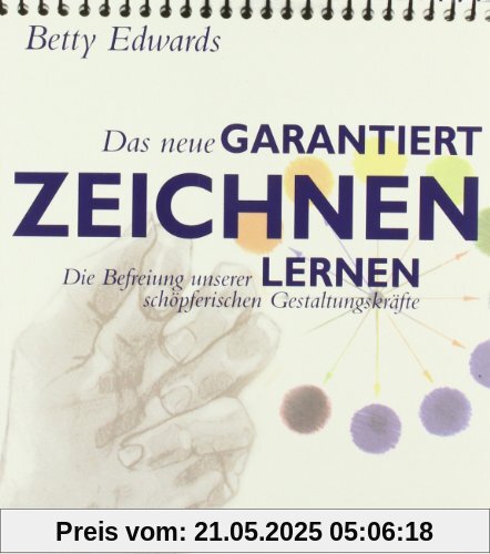 Das neue GARANTIERT ZEICHNEN LERNEN: Die Befreiung unserer schöpferischen Gestaltungskräfte Das neue GARANTIERT ZEICHNEN LERNEN: Die Befreiung unserer schöpferischen Gestaltungskräfte