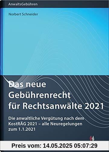 Das neue Gebührenrecht für Rechtsanwälte 2021: Die anwaltliche Vergütung nach dem KostRÄG 2021 – alle Neuregelungen zum 1.1.2021 (Anwaltsgebühren)