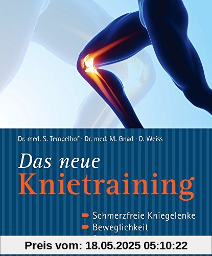 Das neue Knietraining: Schmerzfreie Kniegelenke, Beweglichkeit, Stabilität