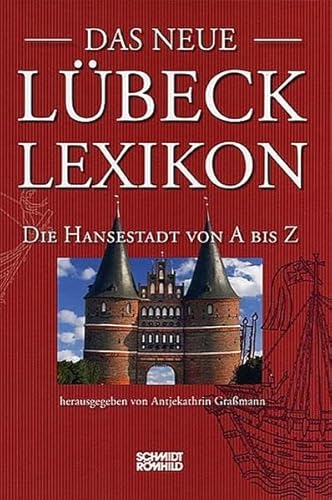 Das neue Lübeck-Lexikon: Die Hansestadt von A bis Z von Schmidt-Römhild