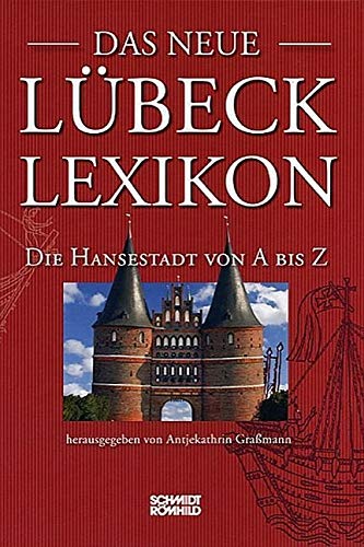 Das neue Lübeck-Lexikon: Die Hansestadt von A bis Z von Schmidt-Römhild