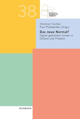 Das neue Normal?: Digital gestütztes Lernen in Distanz und Präsenz (Münstersche Gespräche zur Pädagogik)