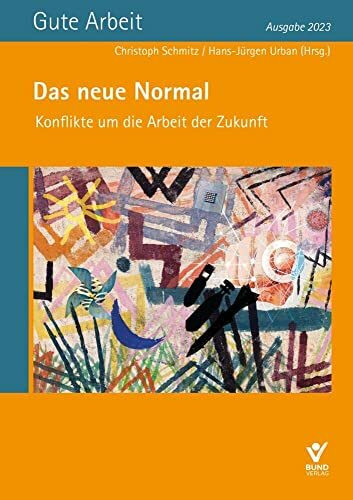 Das neue Normal – Konflikte um die Arbeit von morgen: Gute Arbeit – Ausgabe 2023