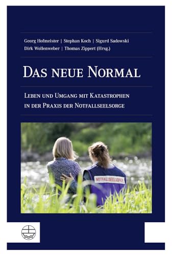 Das neue Normal: Leben und Umgang mit Katastrophen in der Praxis der Notfallseelsorge Das neue Normal: Leben und Umgang mit Katastrophen in der Praxis der Notfallseelsorge von Evangelische Verlagsanstalt